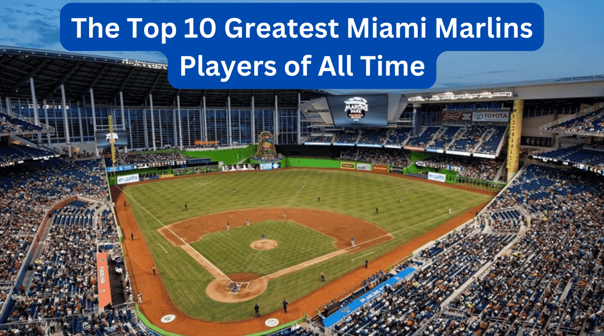 Miami Marlins History, Best Players, Best Teams - Marlin Maniac