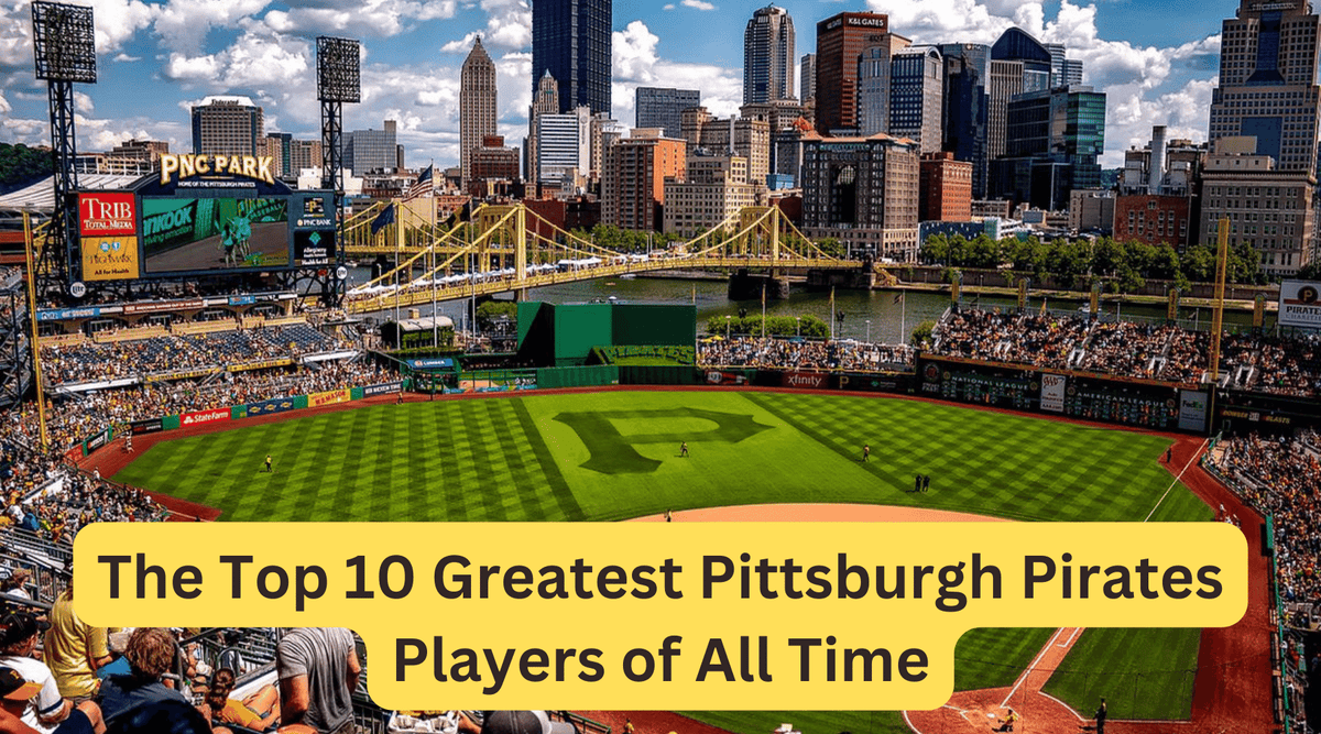 The Top 10 Greatest Pittsburgh Pirates Players of All Time — Sport Relics